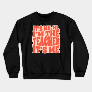 It's Me Hi I'm The Teacher It's Me - funny teacher Crewneck Sweatshirt